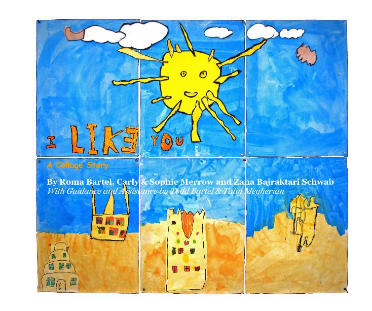 View I Like You by Roma Bartel, Carly & Sophie Merrow and Zana Bajraktari Schwab With Guidance and Assistance by Todd Bartel & Talin Megherian