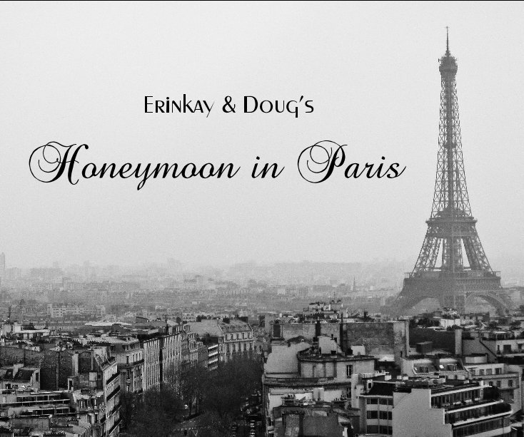 View Erinkay & Doug's Honeymoon in Paris by triplecgirl