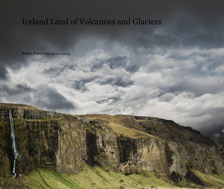 View Iceland Land of Volcanoes and Glaciers by Peter Paterson FRPS MFIAP MPAGB