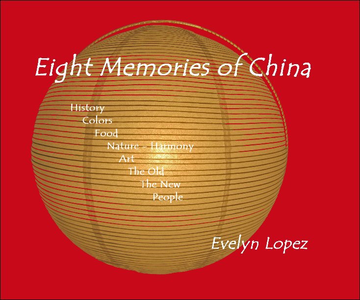 View Eight Memories of China by Evelyn Lopez
