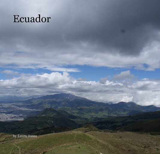 View Ecuador by Laura Jones