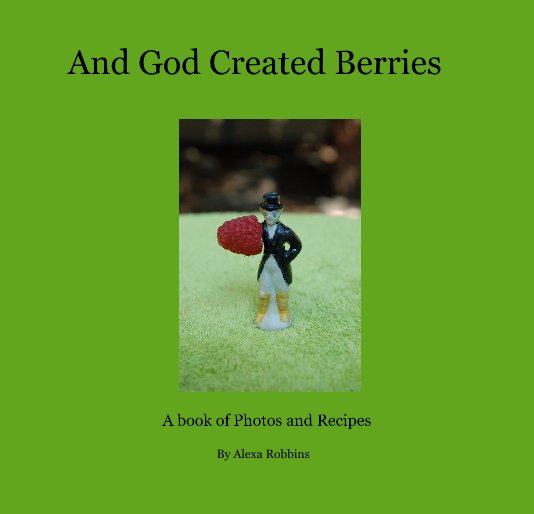 View And God Created Berries by Alexa Robbins