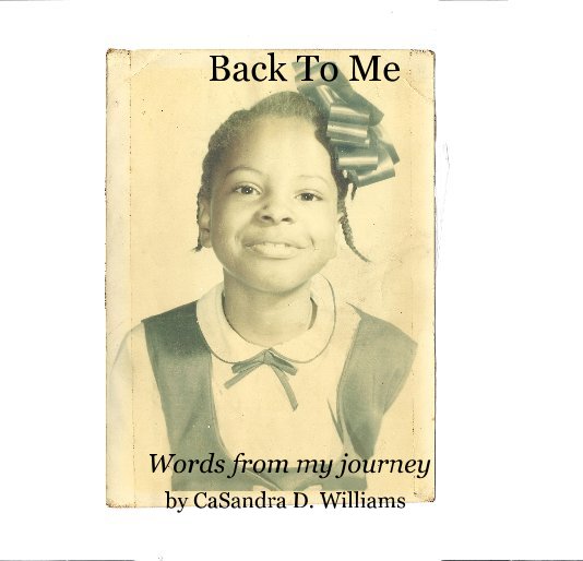 View Back To Me by CaSandra D. Williams