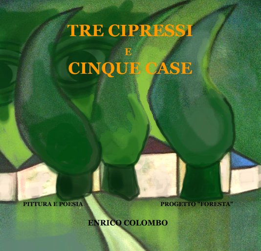 View TRE CIPRESSI E CINQUE CASE by ENRICO COLOMBO