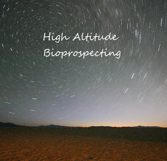 View High Altitude Bioprospecting by Melissa Grant, Oliver de Peyer, Paul Shepherd