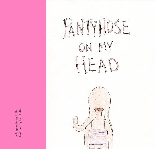 Ver Pantyhose on My Head por Angela Jones Lutter