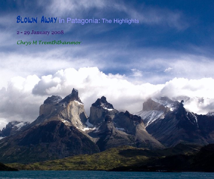 View Blown Away in Patagonia: The Highlights by Chrys M Tremththanmor