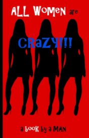 All Women Are Crazy!!! book cover