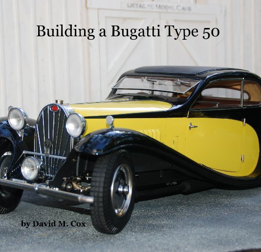 Jumping jack Bende Hechting Building a Bugatti Type 50 by David M. Cox | Blurb Books