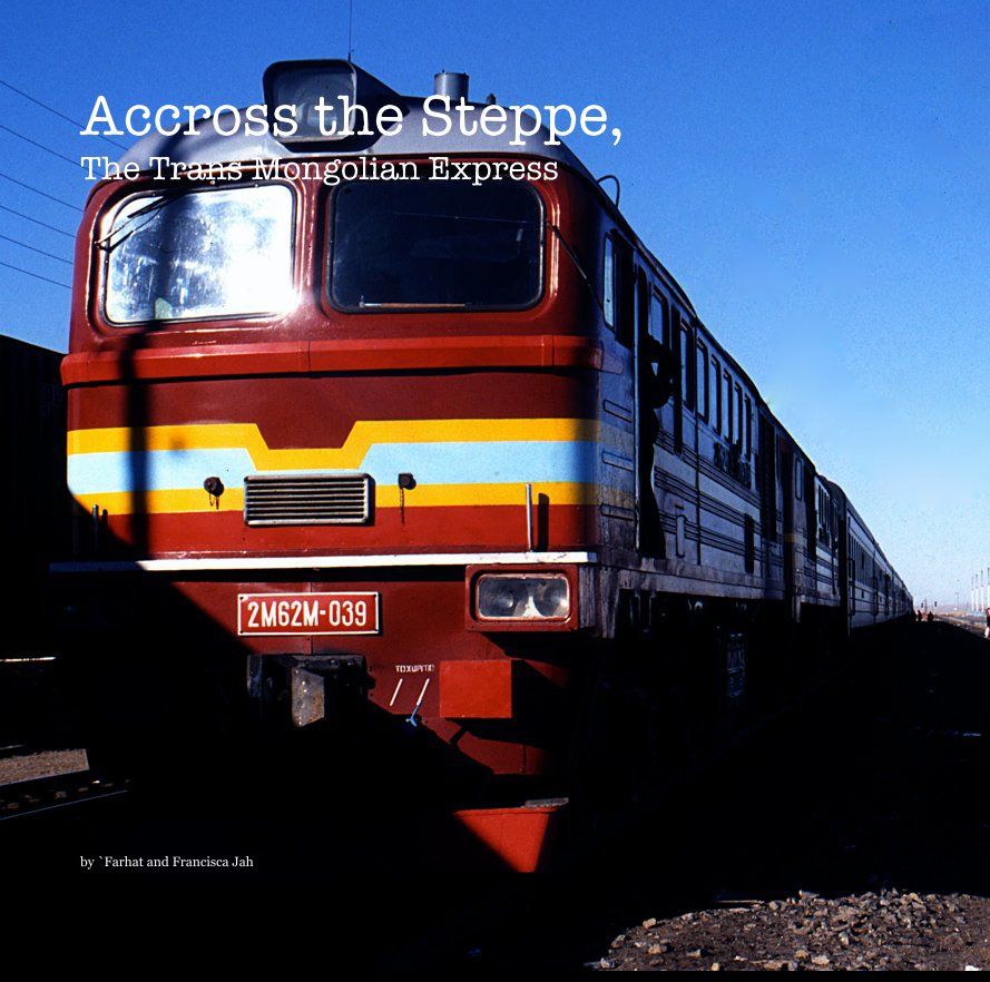 Bekijk Accross the Steppe, The Trans Mongolian Express op `Farhat and Francisca Jah