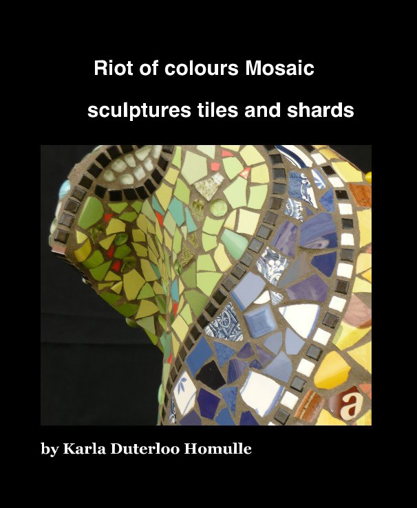 View Riot of colours Mosaic by Karla Duterloo Homulle