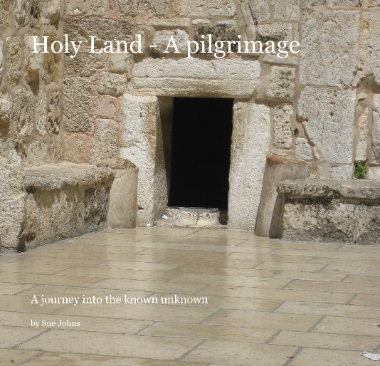 View Holy Land - A pilgrimage by Sue Johns