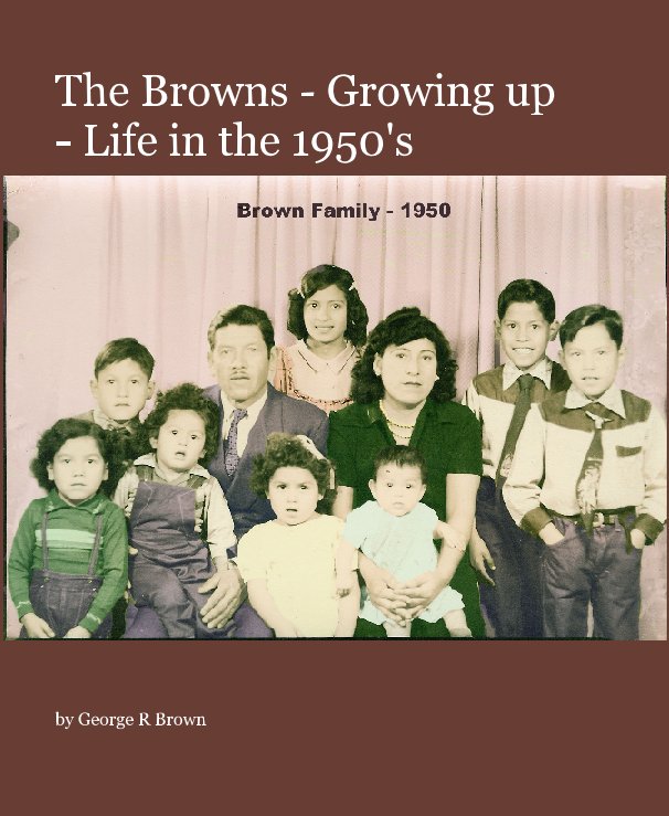 View The Browns - Growing up - Life in the 1950's by George R Brown