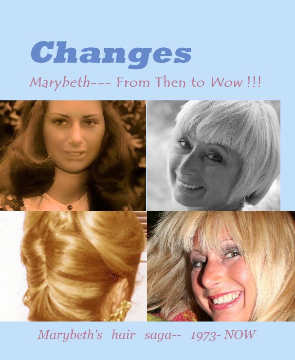 View Changes by Marybeth's hair saga-- 1973- NOW