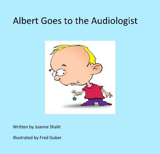 View Albert Goes to the Audiologist by Illustrated by Fred Guber