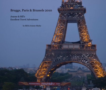 Brugge, Paris & Brussels 2010 Jeanne & Bill's Excellent Travel Adventures book cover