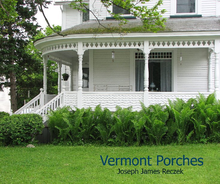 View Vermont Porches by Joseph James Reczek