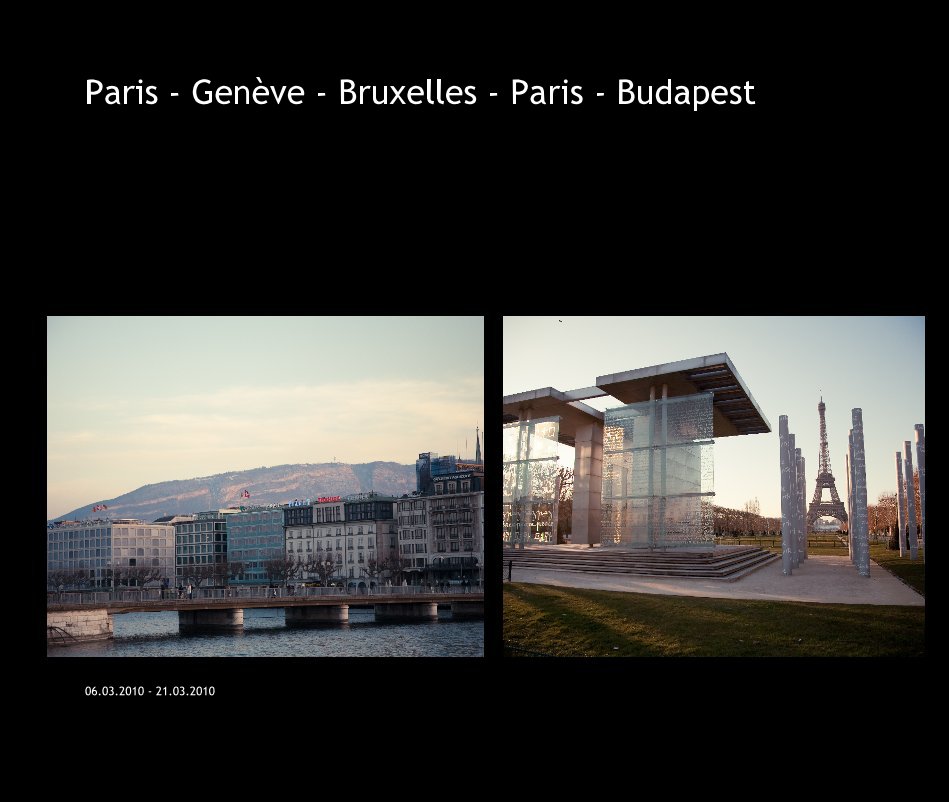Bekijk Paris - Genève - Bruxelles - Paris - Budapest op 06.03.2010 - 21.03.2010