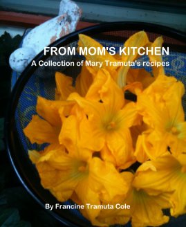 FROM MOM'S KITCHEN A Collection of Mary Tramuta's recipes By Francine Tramuta Cole book cover