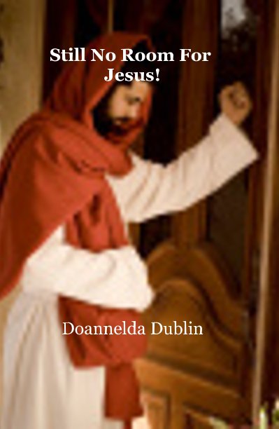 View Still No Room For Jesus! by Doannelda Dublin