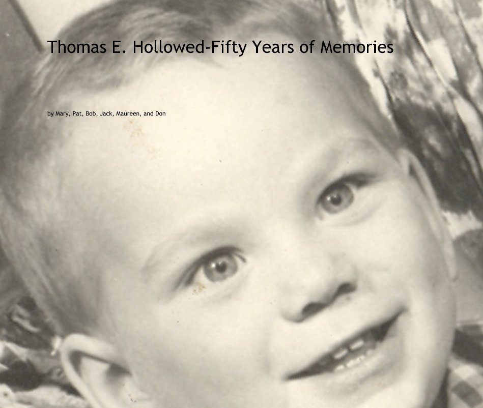 View Thomas E. Hollowed-Fifty Years of Memories by Mary, Pat, Bob, Jack, Maureen, and Don