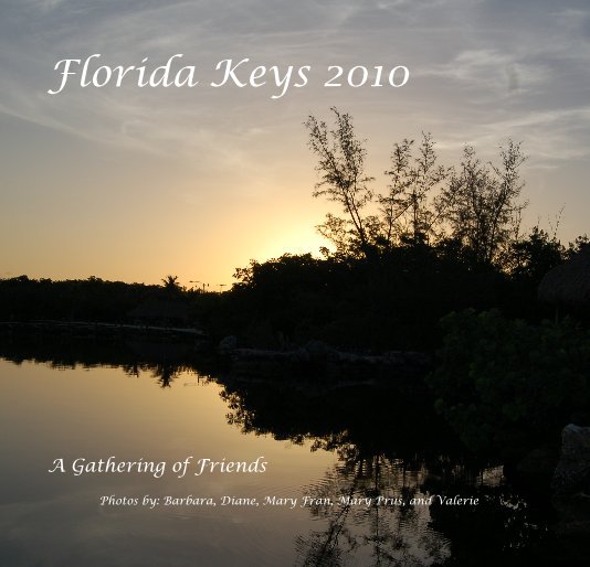 Ver Florida Keys 2010 por Photos by: Barbara, Diane, Mary Fran, Mary Prus, and Valerie