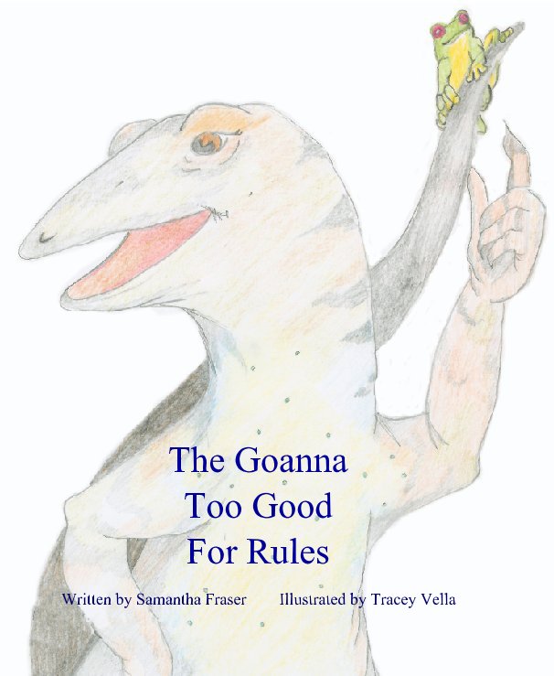 Ver The Goanna Too Good For Rules por Written by Samantha Fraser        Illustrated by Tracey Vella