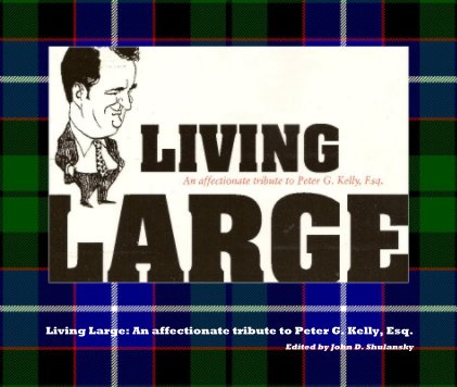 Living Large: An affectionate tribute to Peter G. Kelly, Esq. book cover