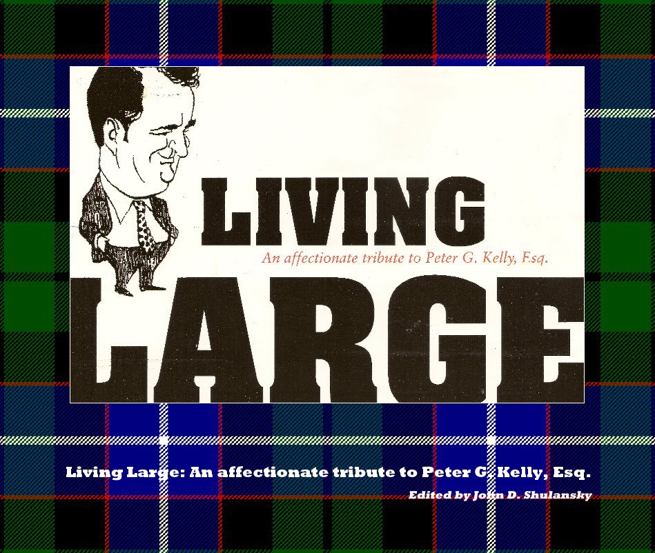 Ver Living Large: An affectionate tribute to Peter G. Kelly, Esq. por Edited by John D. Shulansky