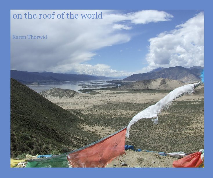 View on the roof of the world by Karen Thorwid