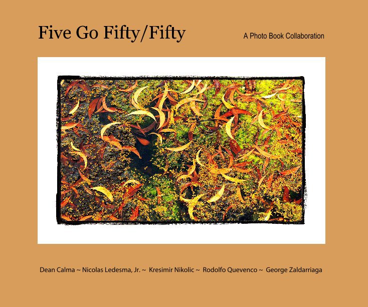 View Five Go Fifty/Fifty by Dean Calma ~ Nicolas Ledesma, Jr. ~ Kresimir Nikolic ~ Rodolfo Quevenco ~ George Zaldarriaga