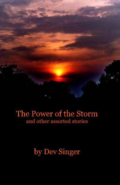 View The Power of the Storm and other assorted stories by Dev Singer