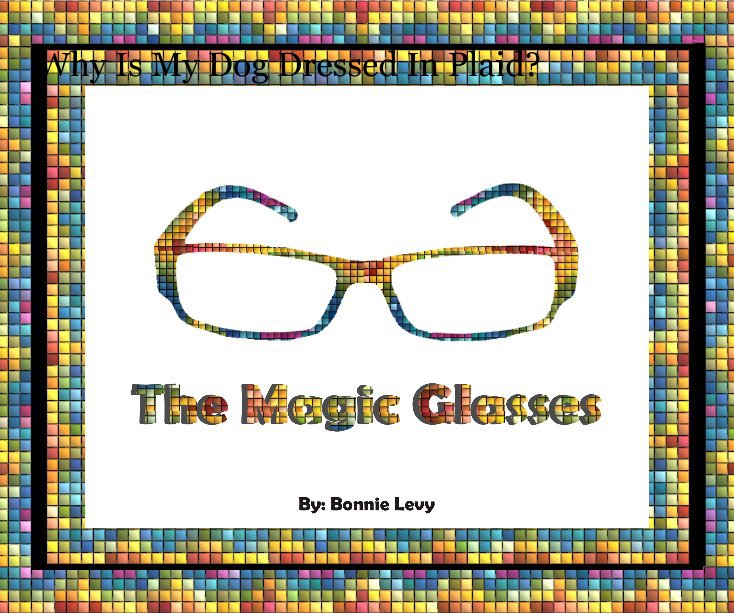 View THE MAGIC GLASSES by Bonnie Levy
