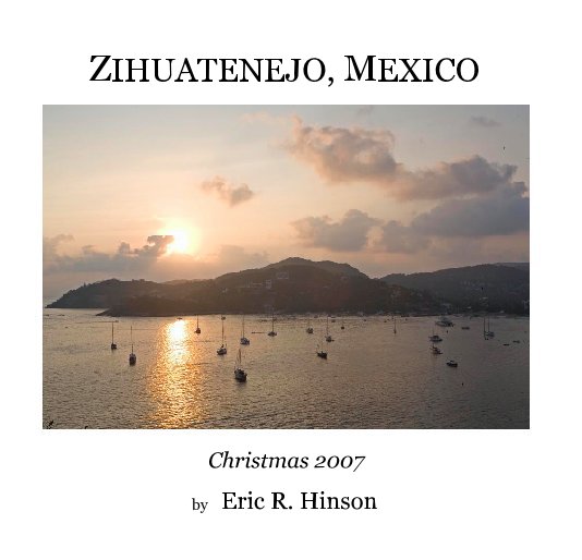 Ver ZIHUATENEJO, MEXICO por Eric R. Hinson