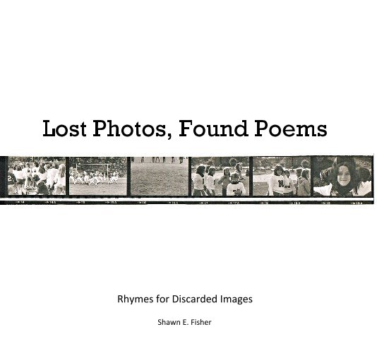 View Lost Photos, Found Poems by Shawn E. Fisher
