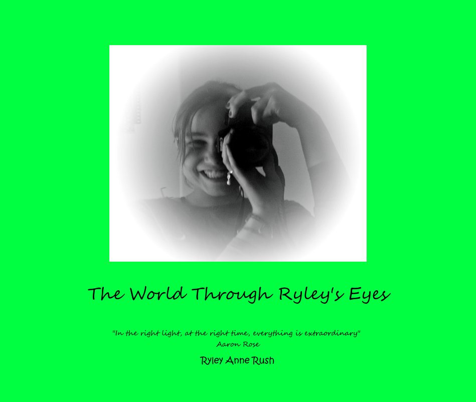 View The World Through Ryley's Eyes by Ryley Anne Rush