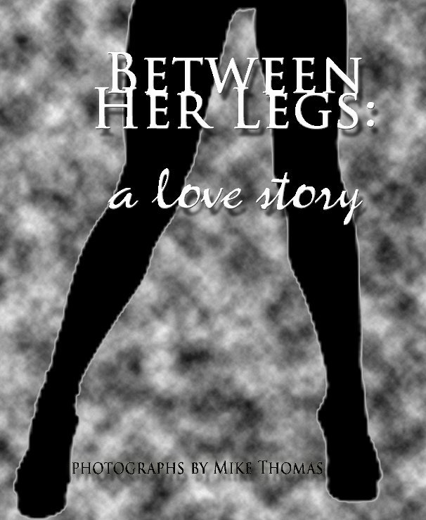 BETWEEN HER LEGS by Mike Thomas