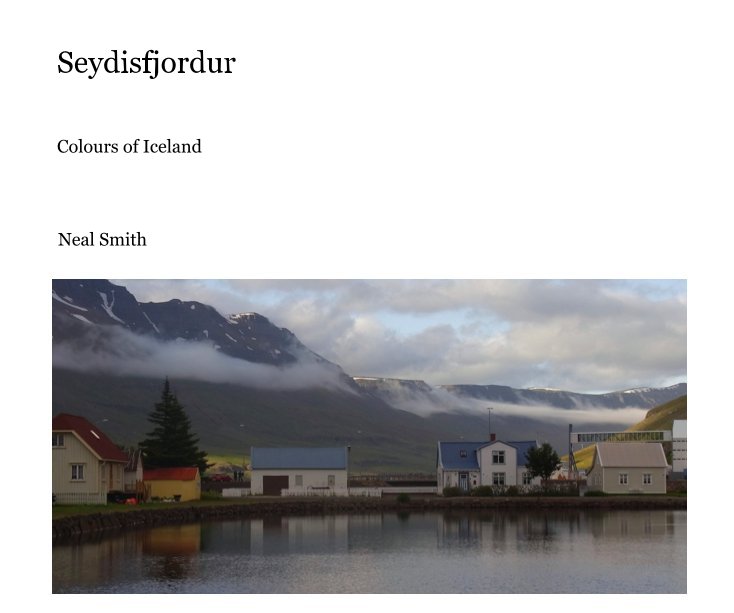 View Seydisfjordur by Neal Smith