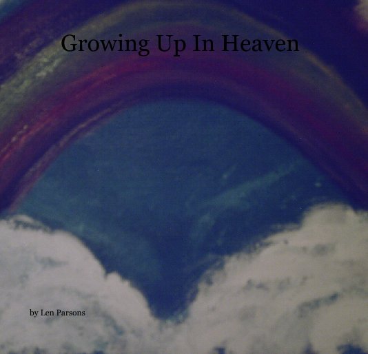 Visualizza Growing Up In Heaven di Len Parsons
