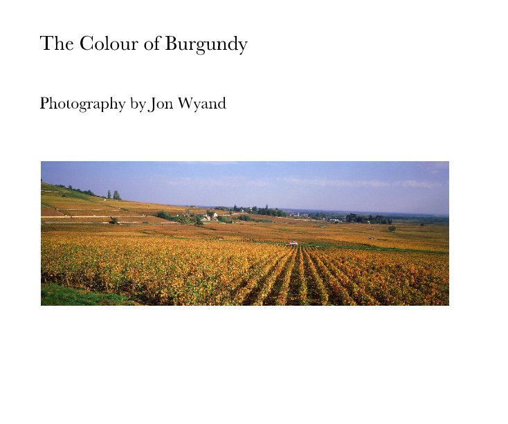 View The Colour of Burgundy by Photography by Jon Wyand