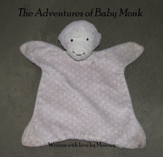 View The Adventures of Baby Monk by Written with love by Mommy