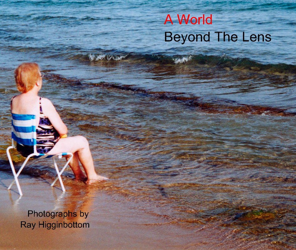 View A World Beyond The Lens by Photographs by Ray Higginbottom