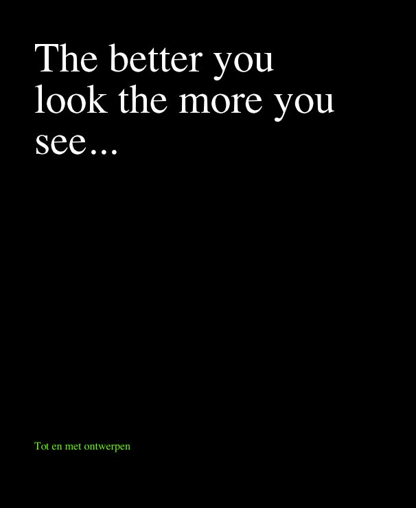 Bekijk The better you look the more you see... op Tot en met ontwerpen