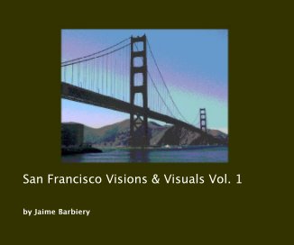 San Francisco Visions & Visuals Vol. 1 book cover