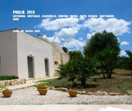 PUGLIA 2010 CISTERNINO, GROTTAGLIE, ALBEROBELLO, MARTINA FRANCA, PORTO CESAREO, SANT'ISIDORO, ROME book cover