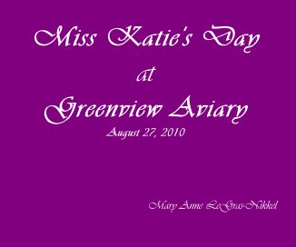 Miss Katie's Day at Greenview Aviary August 27, 2010 book cover