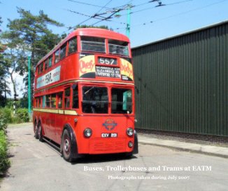 Buses, Trolleybuses and Trams at EATM Photographs taken during July 2007 book cover
