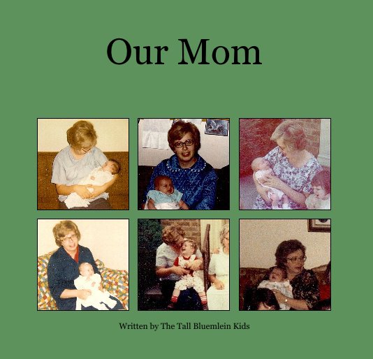 View Our Mom, by the Bluemlein Kids by Written by The Tall Bluemlein Kids
