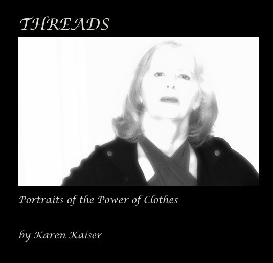 View THREADS : Portraits of the Power of Clothes by Karen Kaiser
