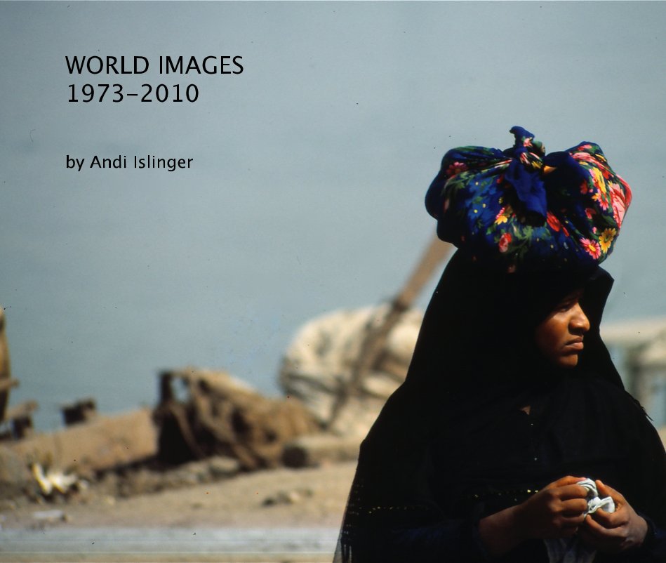 Ver WORLD IMAGES 1973-2010 por Andi Islinger